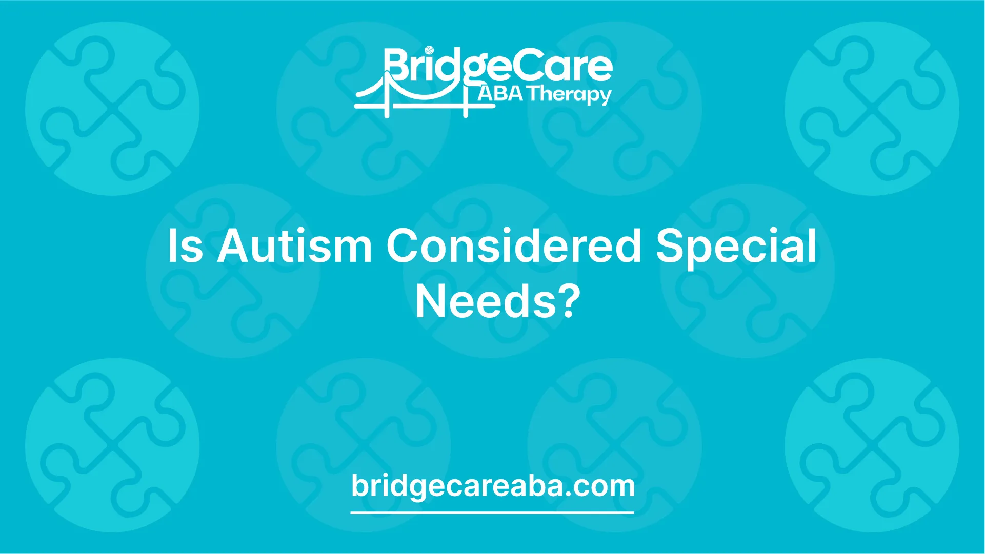 Is Autism Considered Special Needs Bridge Care ABA is-autism-considered-special-needs-bridge-care-aba
